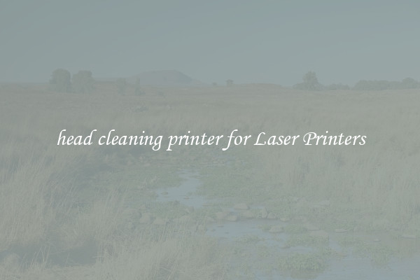 head cleaning printer for Laser Printers