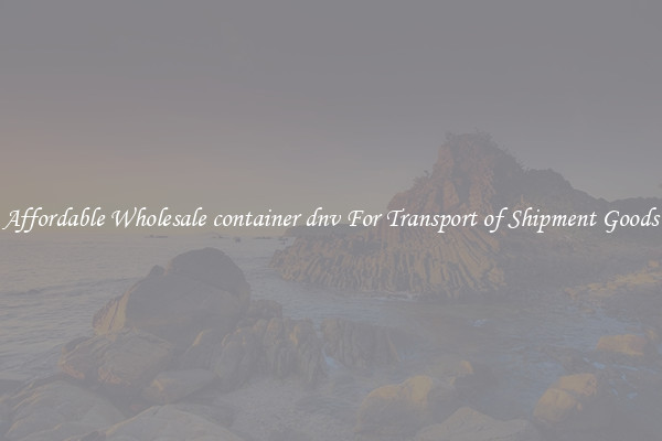 Affordable Wholesale container dnv For Transport of Shipment Goods