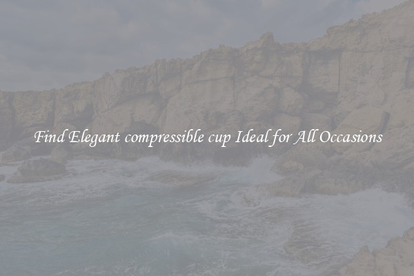Find Elegant compressible cup Ideal for All Occasions