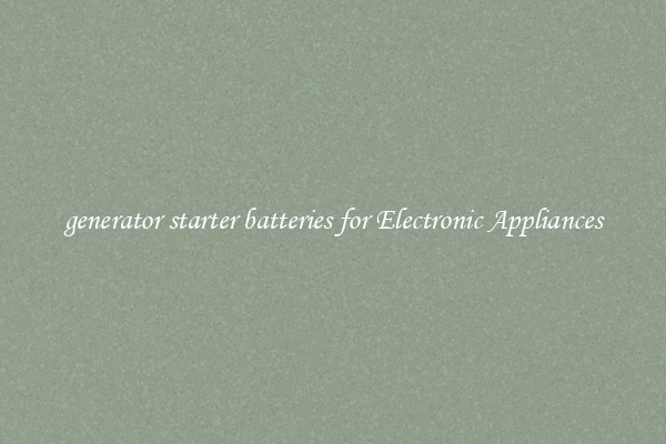 generator starter batteries for Electronic Appliances