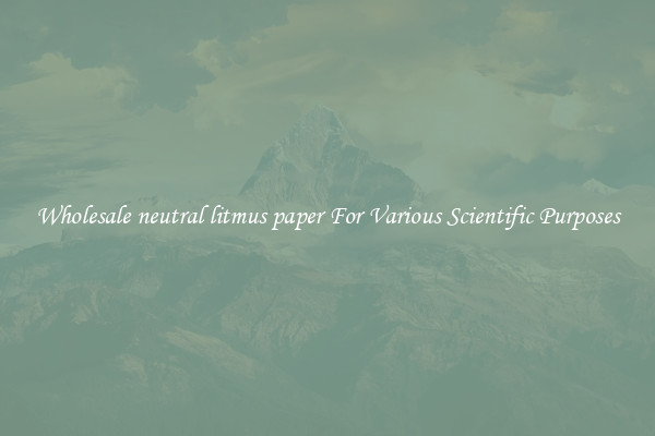 Wholesale neutral litmus paper For Various Scientific Purposes
