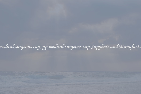 pp medical surgeons cap, pp medical surgeons cap Suppliers and Manufacturers