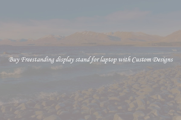 Buy Freestanding display stand for laptop with Custom Designs