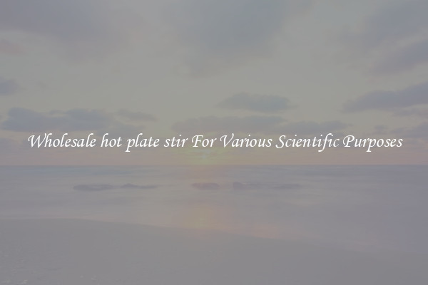 Wholesale hot plate stir For Various Scientific Purposes