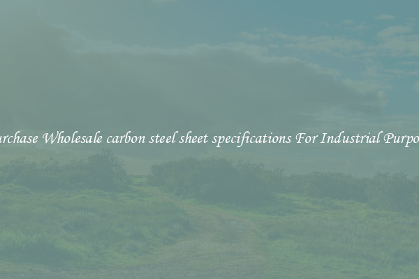 Purchase Wholesale carbon steel sheet specifications For Industrial Purposes