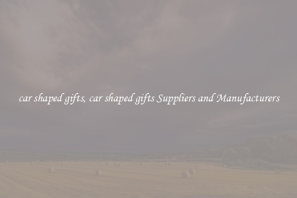 car shaped gifts, car shaped gifts Suppliers and Manufacturers