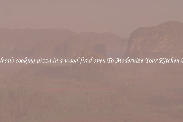 Wholesale cooking pizza in a wood fired oven To Modernize Your Kitchen Decor