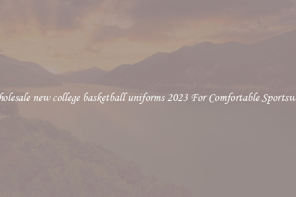 Wholesale new college basketball uniforms 2023 For Comfortable Sportswear