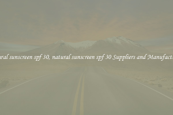 natural sunscreen spf 30, natural sunscreen spf 30 Suppliers and Manufacturers