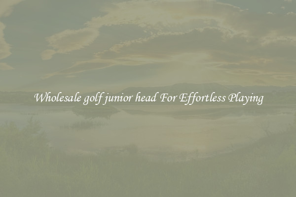Wholesale golf junior head For Effortless Playing