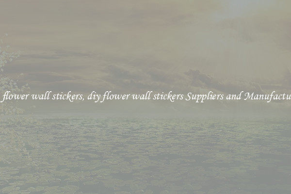 diy flower wall stickers, diy flower wall stickers Suppliers and Manufacturers