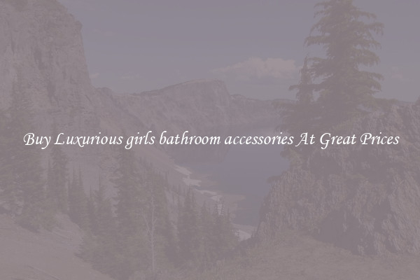 Buy Luxurious girls bathroom accessories At Great Prices