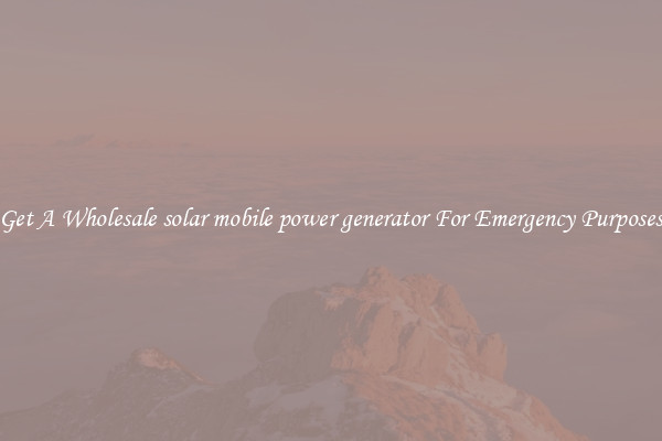 Get A Wholesale solar mobile power generator For Emergency Purposes