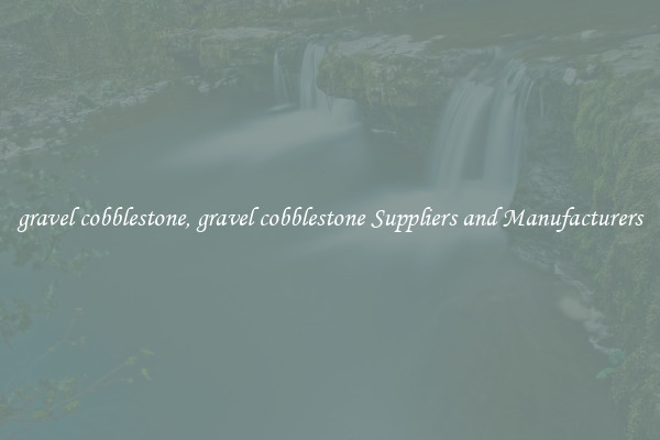 gravel cobblestone, gravel cobblestone Suppliers and Manufacturers