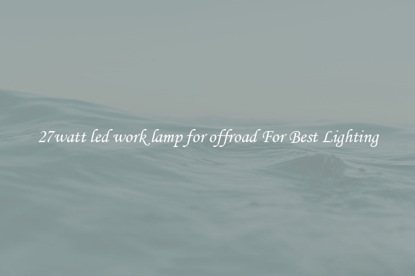 27watt led work lamp for offroad For Best Lighting
