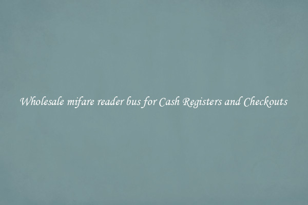 Wholesale mifare reader bus for Cash Registers and Checkouts 