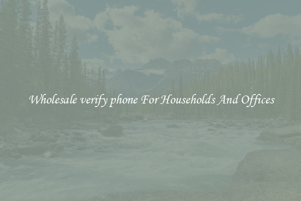 Wholesale verify phone For Households And Offices