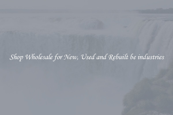 Shop Wholesale for New, Used and Rebuilt be industries