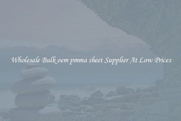 Wholesale Bulk oem pmma sheet Supplier At Low Prices