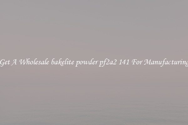Get A Wholesale bakelite powder pf2a2 141 For Manufacturing