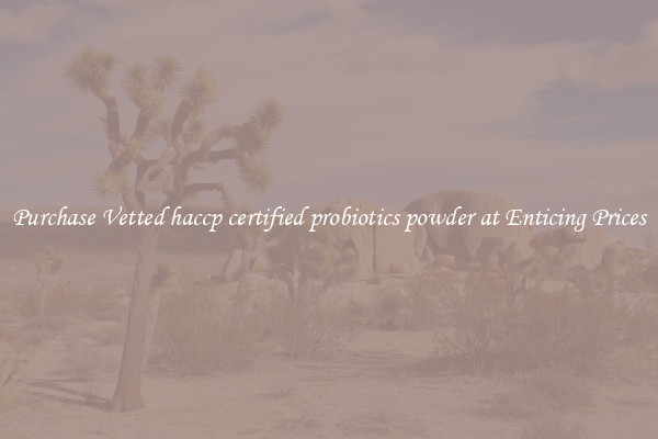 Purchase Vetted haccp certified probiotics powder at Enticing Prices