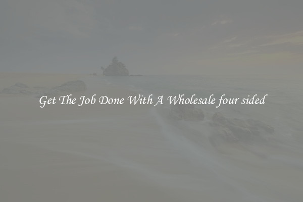  Get The Job Done With A Wholesale four sided 