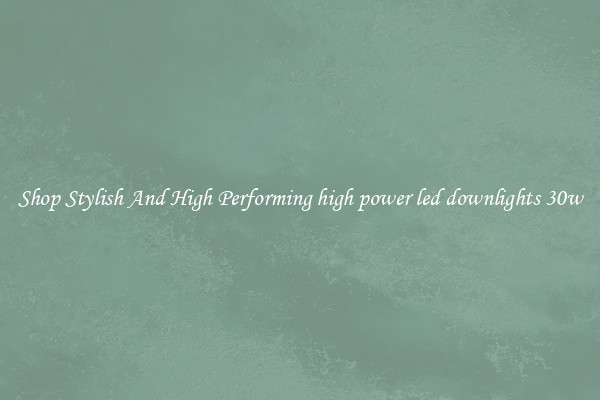 Shop Stylish And High Performing high power led downlights 30w