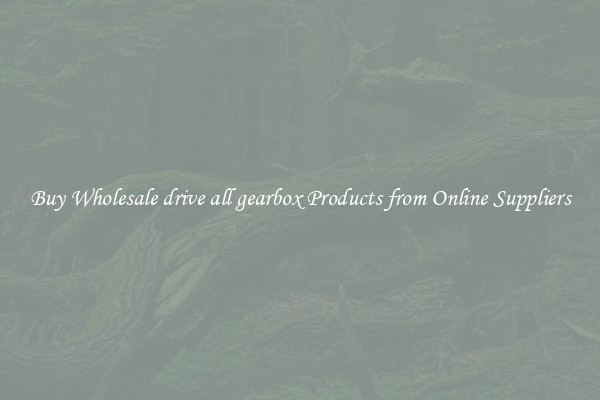 Buy Wholesale drive all gearbox Products from Online Suppliers