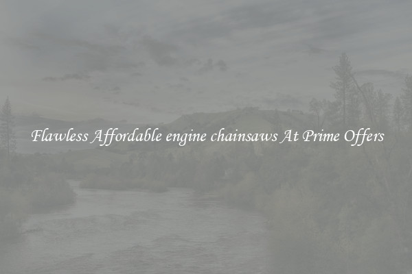 Flawless Affordable engine chainsaws At Prime Offers