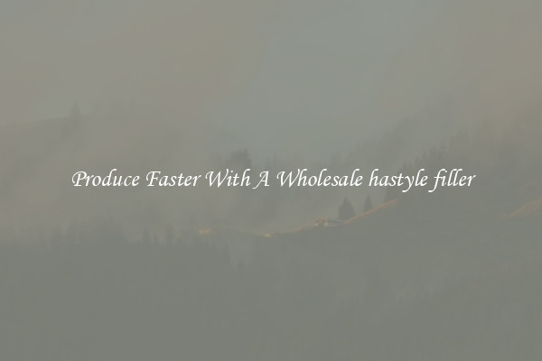 Produce Faster With A Wholesale hastyle filler