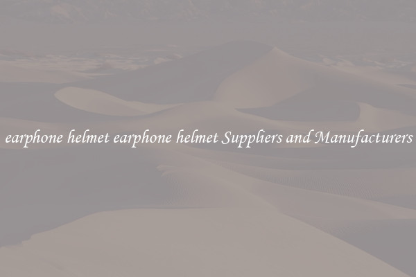earphone helmet earphone helmet Suppliers and Manufacturers