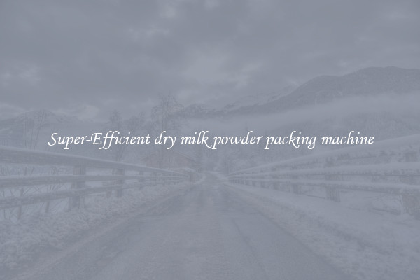Super-Efficient dry milk powder packing machine