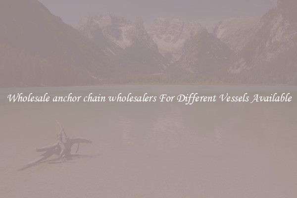 Wholesale anchor chain wholesalers For Different Vessels Available