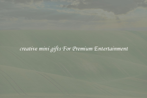 creative mini gifts For Premium Entertainment