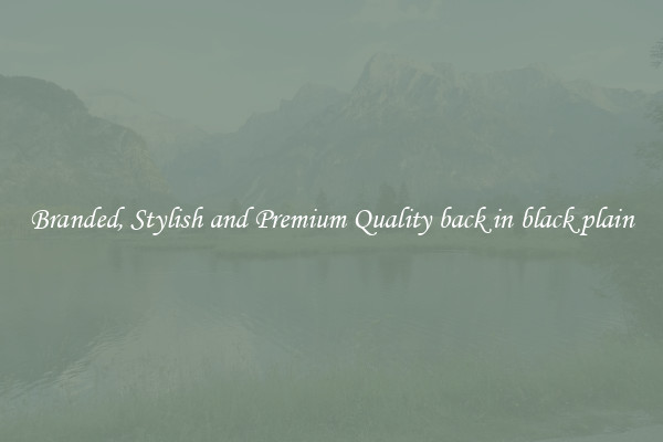 Branded, Stylish and Premium Quality back in black plain