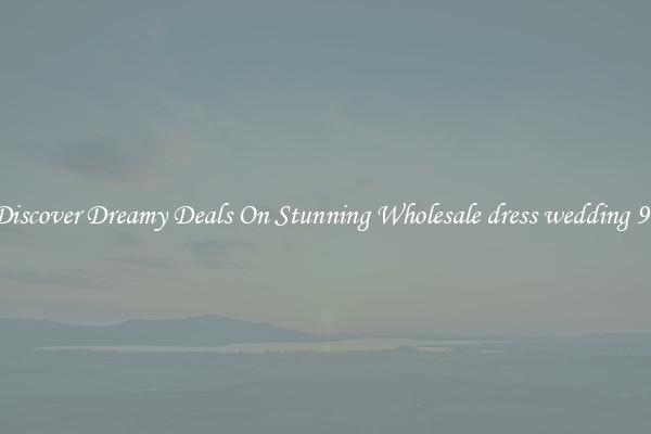 Discover Dreamy Deals On Stunning Wholesale dress wedding 99