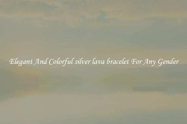 Elegant And Colorful silver lava bracelet For Any Gender