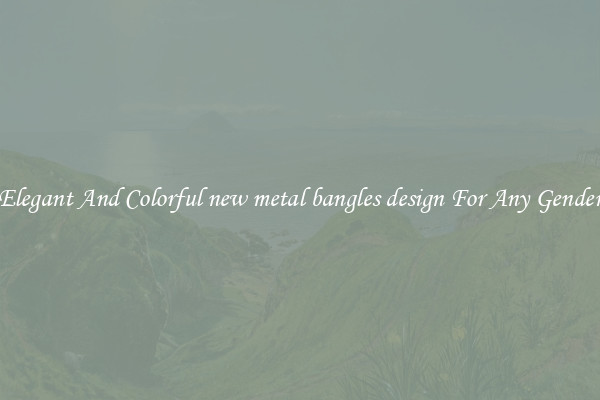 Elegant And Colorful new metal bangles design For Any Gender