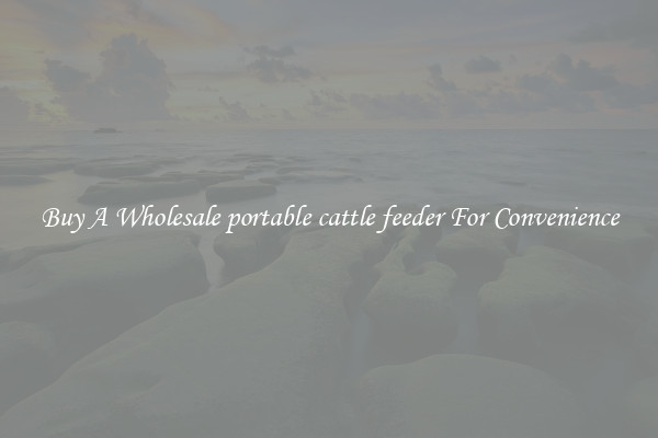 Buy A Wholesale portable cattle feeder For Convenience