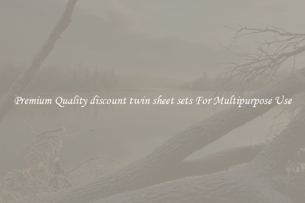 Premium Quality discount twin sheet sets For Multipurpose Use