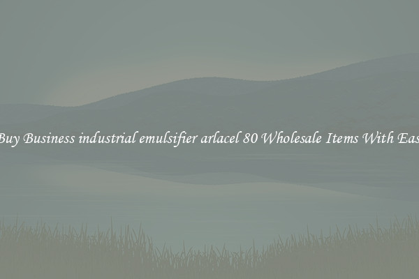 Buy Business industrial emulsifier arlacel 80 Wholesale Items With Ease