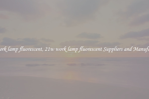 21w work lamp fluorescent, 21w work lamp fluorescent Suppliers and Manufacturers