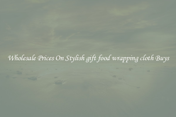 Wholesale Prices On Stylish gift food wrapping cloth Buys