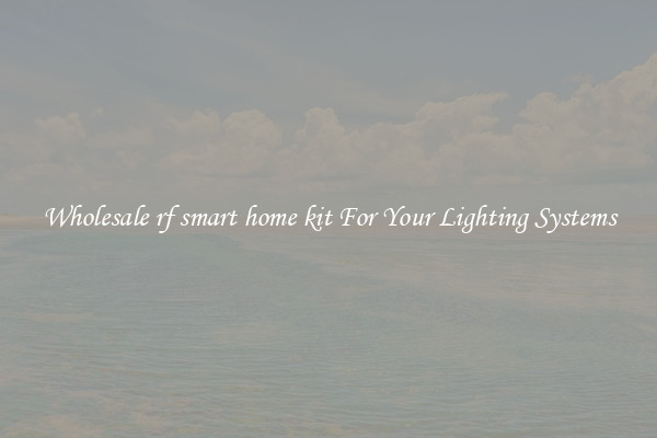 Wholesale rf smart home kit For Your Lighting Systems