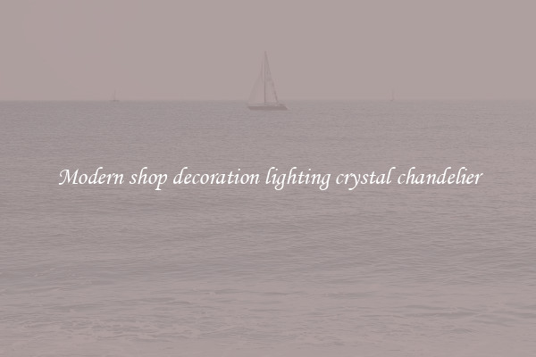 Modern shop decoration lighting crystal chandelier