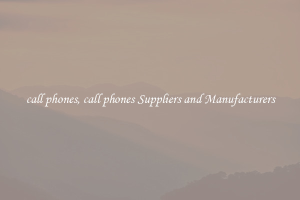call phones, call phones Suppliers and Manufacturers
