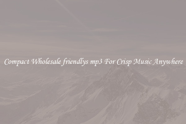 Compact Wholesale friendlys mp3 For Crisp Music Anywhere