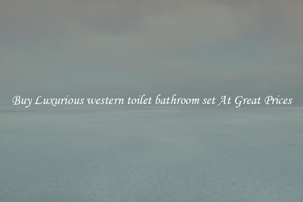 Buy Luxurious western toilet bathroom set At Great Prices
