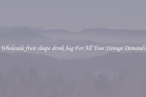 Wholesale fruit shape drink bag For All Your Storage Demands