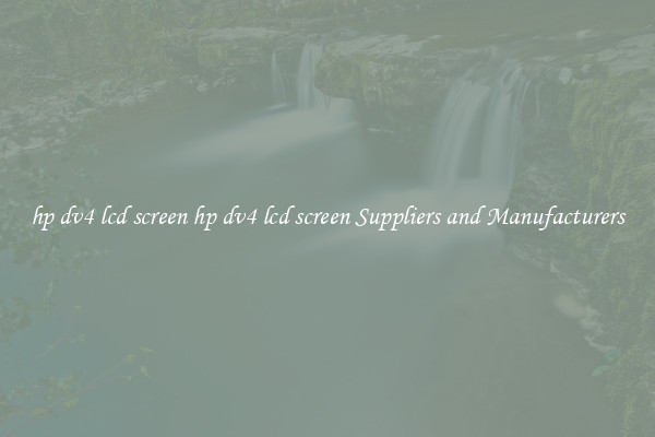hp dv4 lcd screen hp dv4 lcd screen Suppliers and Manufacturers